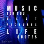 MUSIC | PICTURES | QUOTES - FOR YOU