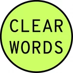 CLEAR WORDS