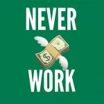 Никогда не работай!