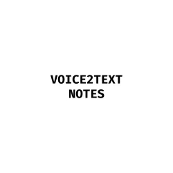 Voice2Text Notes